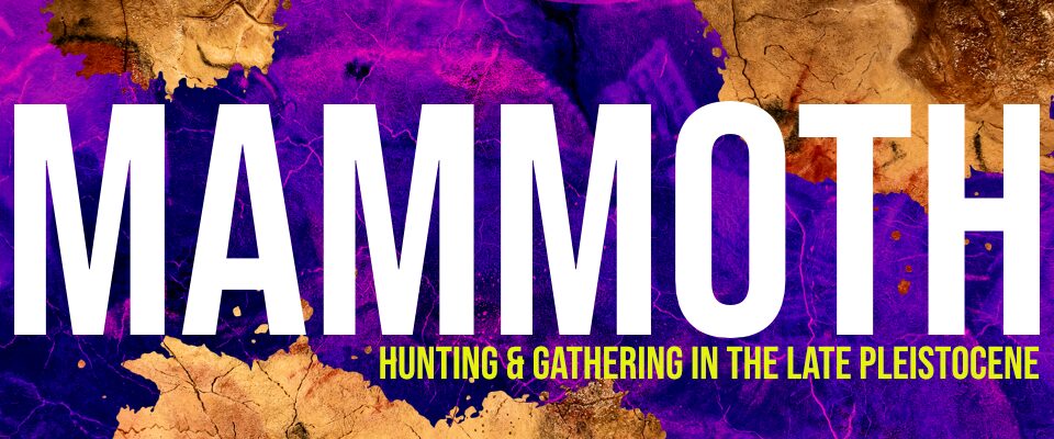 mammoth
hunting & gathering in the late pleistocene