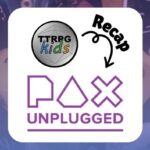 TTRPGkids recap Pax Unplugged