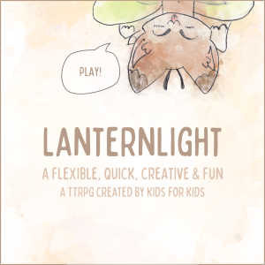 Lanternlight
A flexible, quick, creative & fun TTRPG created by kids for kids