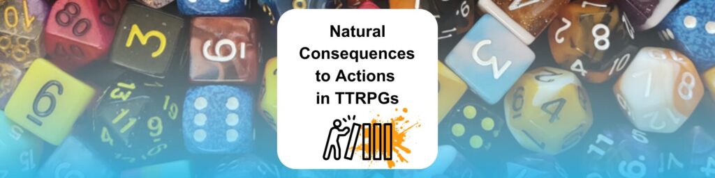 Natural Consequences to Actions in TTRPGs
