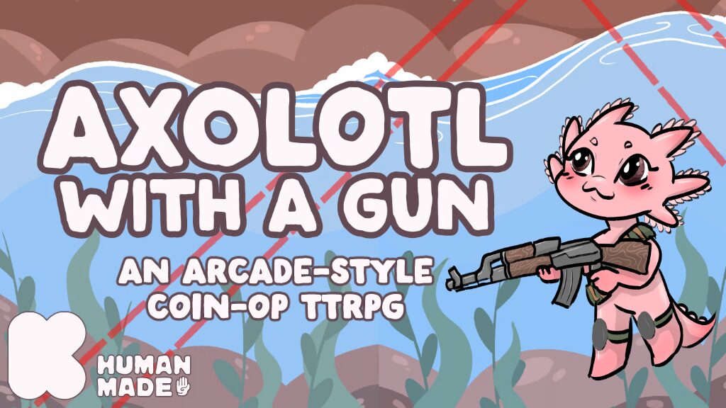 axolotl with a gun 
an arcade-style coin-op TTRPG
human made