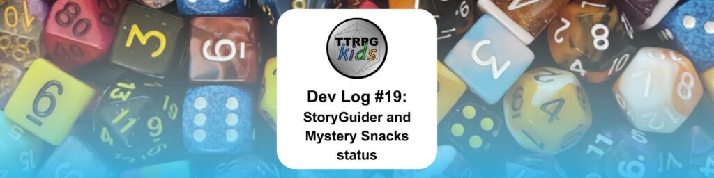 TTRPGkids Dev Log #19: StoryGuider and Mystery Snacks status