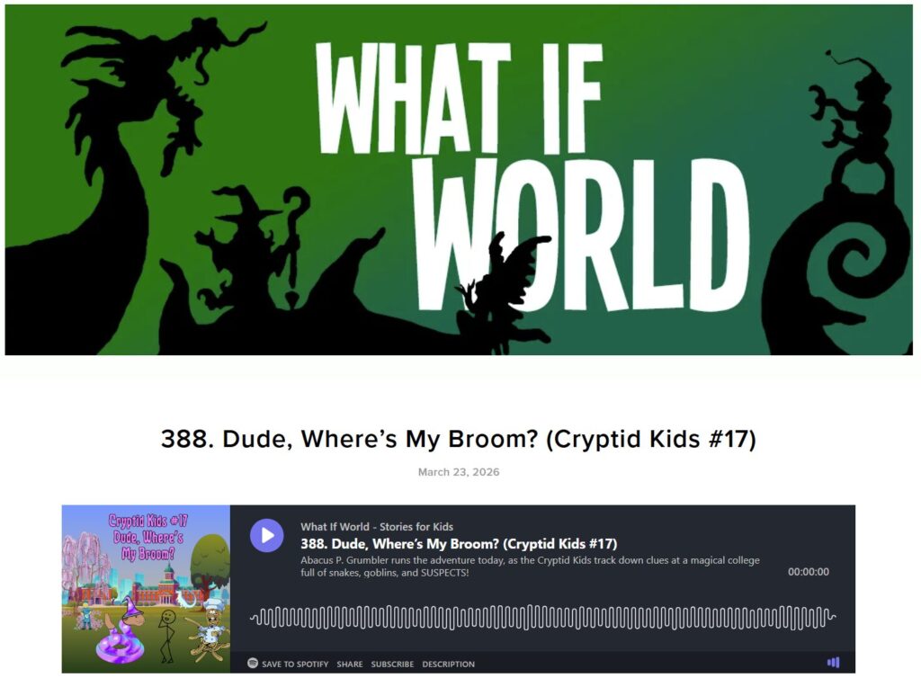 A screenshot of the podcast page showing:
What if World Podcast
388. Dude, Where's My Broom? (Crytpid Kids #17)