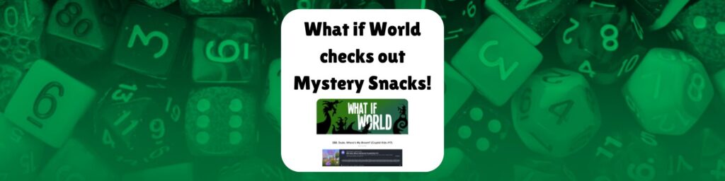 What if World checks out Mystery Snacks!