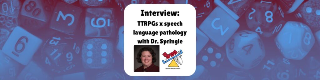 Interview: TTRPGs x speech language pathology with Dr. Springle shows a photo of Dr. Springle and the logo for her company, Play on Words