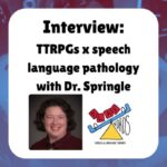 Interview: TTRPGs x speech language pathology with Dr. Springle shows a photo of Dr. Springle and the logo for her company, Play on Words