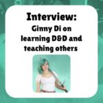 Interview: Ginny Di on learning D&D and teaching others