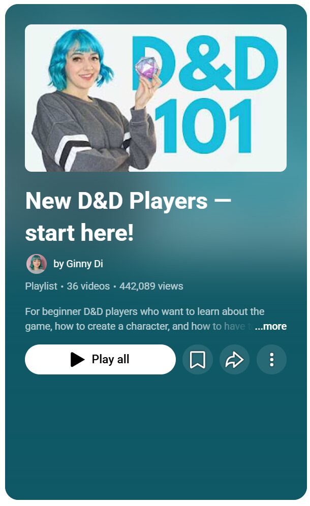 Graphic from Ginny Di's Youtube channel that says:
D&D 101
New D&D Players - start here!
The graphic also links to her D&D learning playlist
