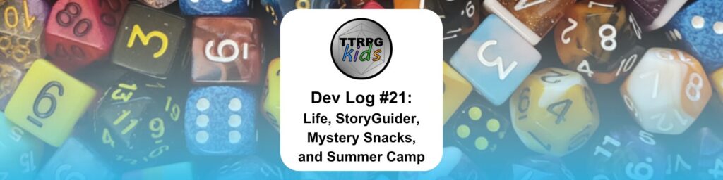 Dev Log #21: Life, StoryGuider, Mystery Snacks, and Summer Camp