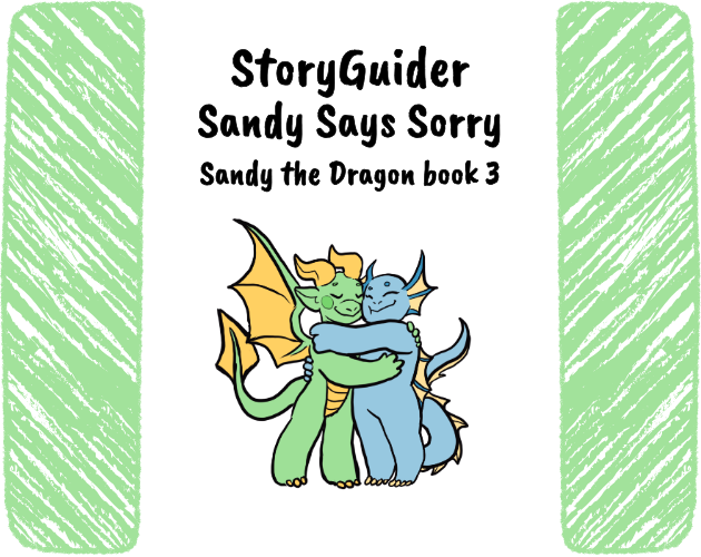 StoryGuider Sandy Says Sorry Sandy the Dragon Book 3 shows an illustration of two dragons hugging written by: Steph Campbell illustrated by: Soren Leigh