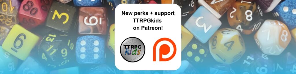 New Perks + Support TTRPGkids on Patreon