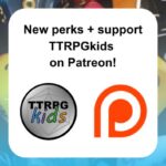 New Perks + Support TTRPGkids on Patreon