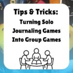 Tips & Tricks: Turning Solo Journaling Games Into Group Games