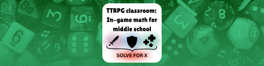 TTRPG classroom: In-game math for middle school shows graphics of a sword, shield, and healing symbols pointing towards "solve for X"