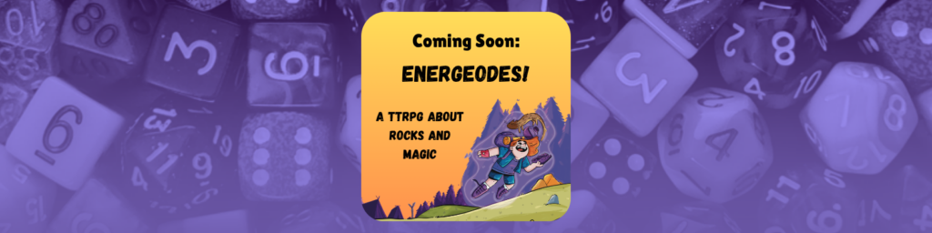 Coming Soon: Energeodes! A TTRPG About Rocks and Magic